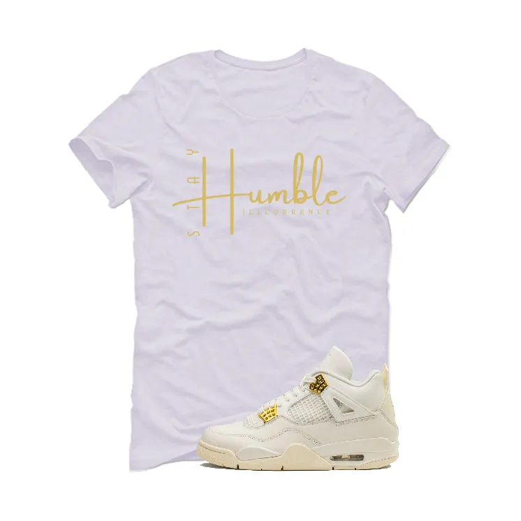 Air Jordan 4 WMNS “Metallic Gold” | illcurrency White T-Shirt (Stay Humble)